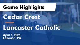Cedar Crest  vs Lancaster Catholic  Game Highlights - April 1, 2023