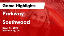 Parkway  vs Southwood  Game Highlights - Sept. 14, 2023