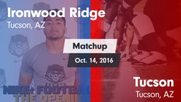 Matchup: Ironwood Ridge High vs. Tucson  2016