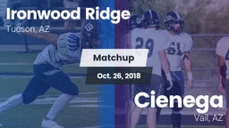 Matchup: Ironwood Ridge High vs. Cienega  2018