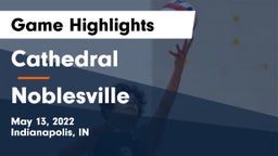 Cathedral  vs Noblesville  Game Highlights - May 13, 2022