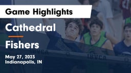 Cathedral  vs Fishers  Game Highlights - May 27, 2023