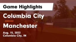 Columbia City  vs Manchester  Game Highlights - Aug. 15, 2022