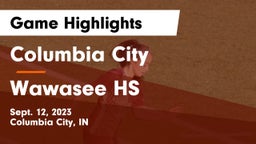 Columbia City  vs Wawasee HS Game Highlights - Sept. 12, 2023