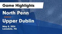 North Penn  vs Upper Dublin  Game Highlights - May 8, 2024