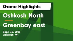 Oshkosh North  vs Greenbay east Game Highlights - Sept. 30, 2023