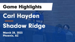 Carl Hayden  vs Shadow Ridge  Game Highlights - March 28, 2023