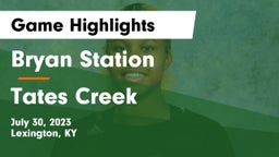 Bryan Station  vs Tates Creek  Game Highlights - July 30, 2023