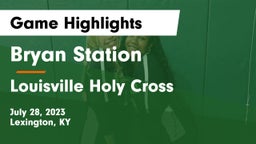 Bryan Station  vs Louisville Holy Cross Game Highlights - July 28, 2023