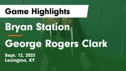 Bryan Station  vs George Rogers Clark  Game Highlights - Sept. 12, 2023