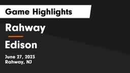 Rahway  vs Edison  Game Highlights - June 27, 2023