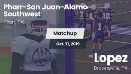 Matchup: PSJA Southwest vs. Lopez  2019