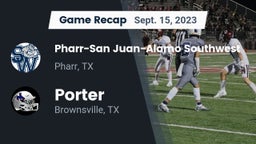 Recap: Pharr-San Juan-Alamo Southwest  vs. Porter  2023