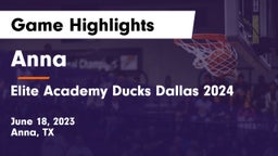 Anna  vs Elite Academy Ducks Dallas 2024 Game Highlights - June 18, 2023