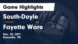 South-Doyle  vs Fayette Ware  Game Highlights - Dec. 28, 2021