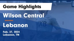 Wilson Central  vs Lebanon  Game Highlights - Feb. 27, 2024