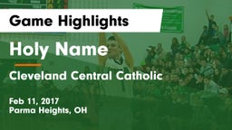 Holy Name  vs Cleveland Central Catholic Game Highlights - Feb 11, 2017