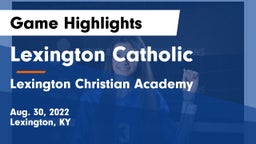 Lexington Catholic  vs Lexington Christian Academy Game Highlights - Aug. 30, 2022
