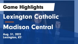 Lexington Catholic  vs Madison Central  Game Highlights - Aug. 31, 2022