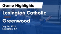 Lexington Catholic  vs Greenwood  Game Highlights - July 30, 2023