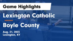Lexington Catholic  vs Boyle County  Game Highlights - Aug. 21, 2023