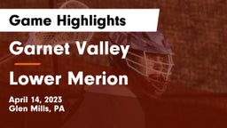 Garnet Valley  vs Lower Merion  Game Highlights - April 14, 2023