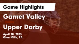 Garnet Valley  vs Upper Darby  Game Highlights - April 20, 2023