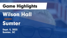 Wilson Hall  vs Sumter  Game Highlights - Sept. 5, 2023