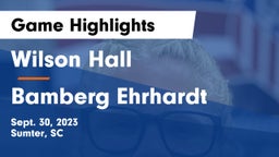Wilson Hall  vs Bamberg Ehrhardt Game Highlights - Sept. 30, 2023