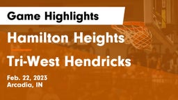 Hamilton Heights  vs Tri-West Hendricks  Game Highlights - Feb. 22, 2023