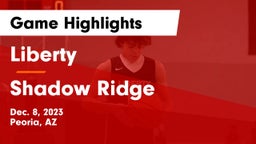 Liberty  vs Shadow Ridge  Game Highlights - Dec. 8, 2023