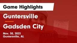 Guntersville  vs Gadsden City  Game Highlights - Nov. 30, 2023
