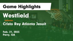 Westfield  vs Cristo Rey Atlanta Jesuit  Game Highlights - Feb. 21, 2023