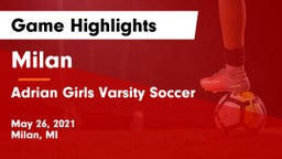 Milan  vs Adrian Girls Varsity Soccer Game Highlights - May 26, 2021