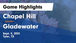Chapel Hill  vs Gladewater  Game Highlights - Sept. 5, 2023