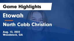Etowah  vs North Cobb Christian  Game Highlights - Aug. 13, 2022