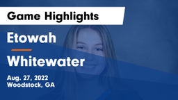 Etowah  vs Whitewater  Game Highlights - Aug. 27, 2022
