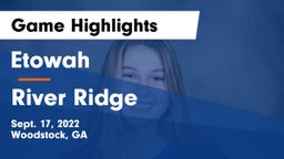 Etowah  vs River Ridge  Game Highlights - Sept. 17, 2022