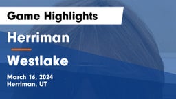 Herriman  vs Westlake  Game Highlights - March 16, 2024