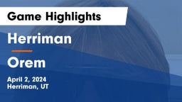 Herriman  vs Orem  Game Highlights - April 2, 2024