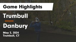 Trumbull  vs Danbury  Game Highlights - May 2, 2024