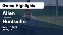 Allen  vs Huntsville  Game Highlights - Nov. 19, 2021