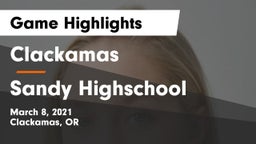 Clackamas  vs Sandy Highschool Game Highlights - March 8, 2021