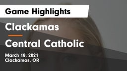 Clackamas  vs Central Catholic  Game Highlights - March 18, 2021