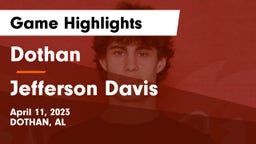 Dothan  vs Jefferson Davis  Game Highlights - April 11, 2023