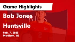 Bob Jones  vs Huntsville  Game Highlights - Feb. 7, 2023