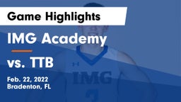 IMG Academy vs vs. TTB Game Highlights - Feb. 22, 2022