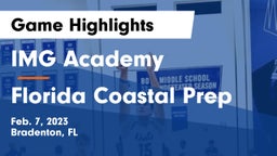 IMG Academy vs Florida Coastal Prep Game Highlights - Feb. 7, 2023