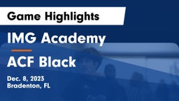 IMG Academy vs ACF Black Game Highlights - Dec. 8, 2023