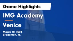 IMG Academy vs Venice  Game Highlights - March 18, 2024
